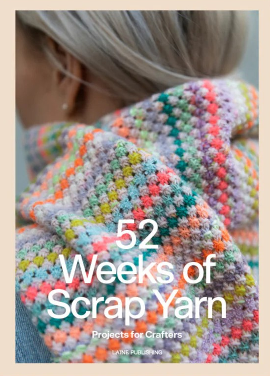 52 Weeks of Scrap Yarn: Projects for Crafters